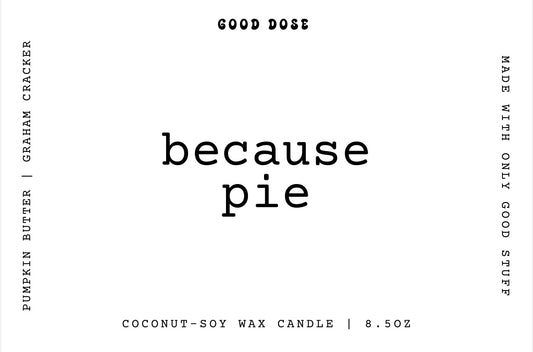 because pie